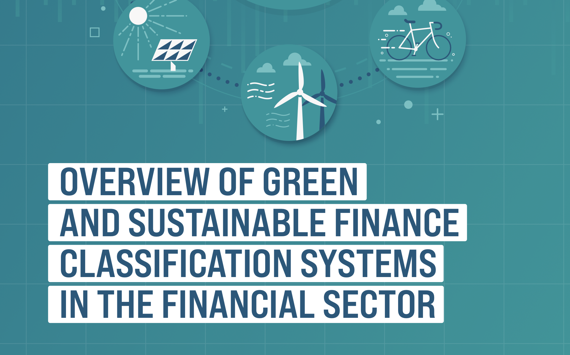 OVERVIEW OF GREEN AND SUSTAINABLE FINANCE CLASSIFICATION SYSTEMS IN THE FINANCIAL SECTOR